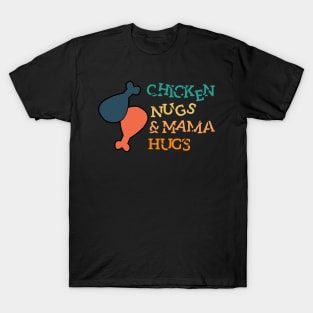 Chicken Nugs And Mama Hugs T-Shirt